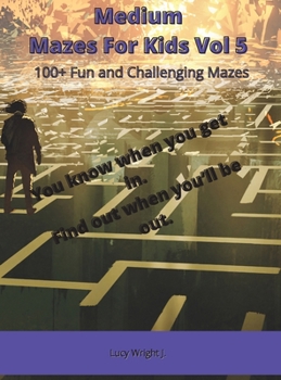 Medium Mazes For Kids Vol 5: 100+ Fun and Challenging Mazes