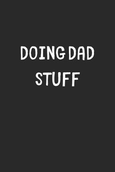 Doing Dad Stuff: Lined Journal, 120 Pages, 6 x 9, Funny Dad Gift Idea, Black Matte Finish (Doing Dad Stuff Journal)