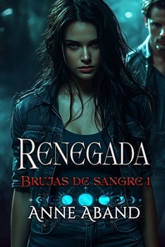 Renegada. Brujas de sangre 1: (fantasía urbana romántica, con brujas y vampiros)