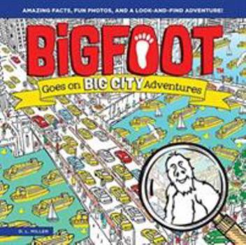 Hardcover Bigfoot Goes on Big City Adventures: Amazing Facts, Fun Photos, and a Look-And-Find Adventure! Book