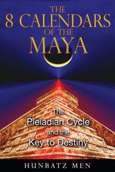 Paperback The 8 Calendars of the Maya: The Pleiadian Cycle and the Key to Destiny Book