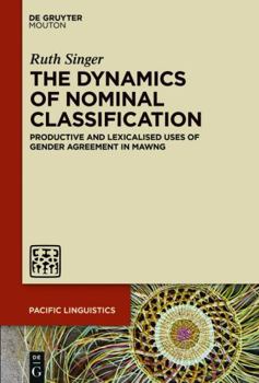 Hardcover The Dynamics of Nominal Classification: Productive and Lexicalised Uses of Gender Agreement in Mawng Book