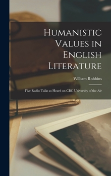 Hardcover Humanistic Values in English Literature: Five Radio Talks as Heard on CBC University of the Air Book