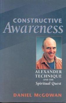 Paperback Constructive Awareness: Alexander Technique and the Spiritual Quest Book