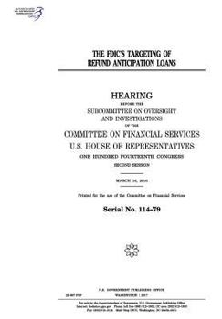 The FDIC’s targeting of refund anticipation loans : hearing before the Subcommittee on Oversight and Investigations of the Committee on Financial ... Congress, second session, March 16, 2016.