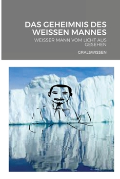 Paperback Das Geheimnis Des Weissen Mannes: Weisser Mann Vom Licht Aus Gesehen [German] Book