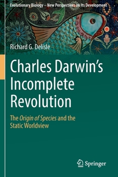 Paperback Charles Darwin's Incomplete Revolution: The Origin of Species and the Static Worldview Book