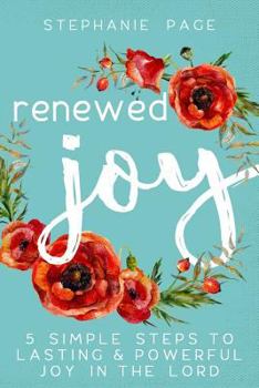 Paperback Renewed Joy: 5 Simple Steps To Lasting And Powerful Joy In The Lord Book