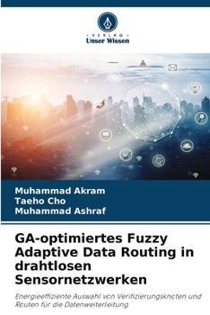 Paperback GA-optimiertes Fuzzy Adaptive Data Routing in drahtlosen Sensornetzwerken [German] Book