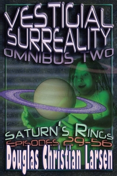 Vestigial Surreality: Omnibus Two: Saturn's Rings: Episodes 29-56 - Book  of the Vestigial Surreality