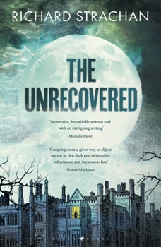 Hardcover The Unrecovered: A richly atmospheric gothic tale of madness, war and all-encompassing obsession set in Scotland Book