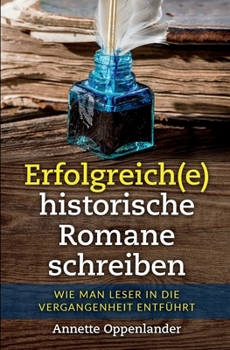 Paperback Erfolgreich(e) historische Romane schreiben: Wie man Leser in die Vergangenheit entführt [German] Book