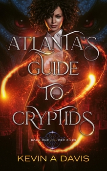 Paperback Atlanta's Guide to Cryptids: Book One of the DRC Files Book