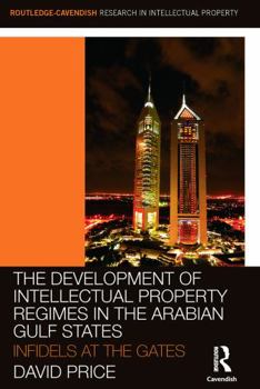 Paperback The Development of Intellectual Property Regimes in the Arabian Gulf States: Infidels at the Gates Book