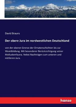 Paperback Der obere Jura im nordwestlichen Deutschland: von der oberen Grenze der Ornatenschichten bis zur Wealdbildung. Mit besonderer Berücksichtigung seiner [German] Book