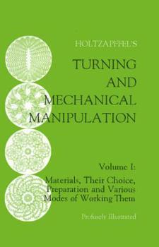 Paperback Turning and Mechanical Manipulation: Materials, Their Choice, Preparation and Various Modes of Working Them Book