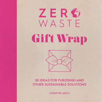 Paperback Zero Waste: Gift Wrap: 30 Ideas for Furoshiki and Other Sustainable Solutions Book