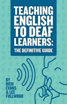 Paperback Teaching English To Deaf Learners: The Definitive Guide: The Definitive Guide Book