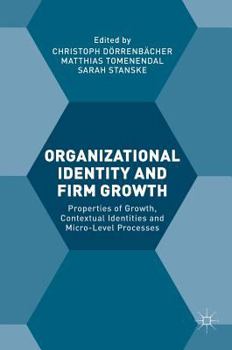 Hardcover Organizational Identity and Firm Growth: Properties of Growth, Contextual Identities and Micro-Level Processes Book