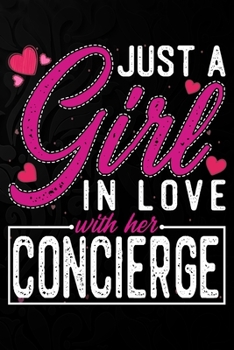 Paperback Just A Girl In Love With Her Concierge: Cute Valentine's day or anniversary notebook for a girl whose boyfriend or husband is an awesome Concierge. 10 Book