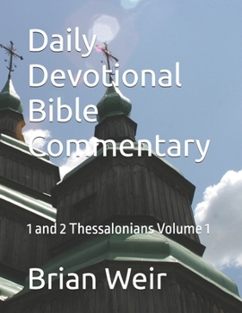 Daily Devotional Bible Commentary: 1 and 2 Thessalonians Volume 1