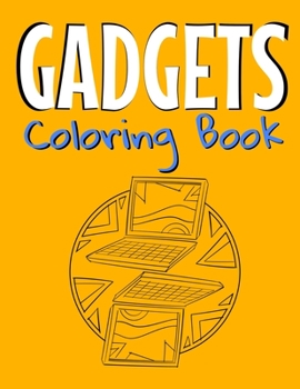 Gadgets Coloring Book: Awesome Coloring Book For Teen Kids And Adults