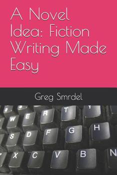 Paperback A Novel Idea: Fiction Writing Made Easy Book