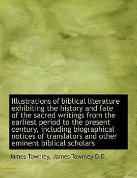 Paperback Illustrations of Biblical Literature Exhibiting the History and Fate of the Sacred Writings from the Book