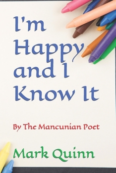 Paperback I'm Happy and I Know It: By The Mancunian Poet Book