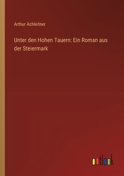Paperback Unter den Hohen Tauern: Ein Roman aus der Steiermark [German] Book