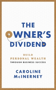 Paperback The Owner's Dividend: Build Personal Wealth through Business Success Book