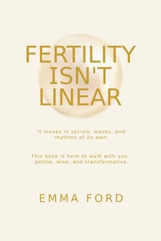 Paperback Fertility Isn't Linear: It Moves in Spirals, Waves, and Rhythms of Its Own Book