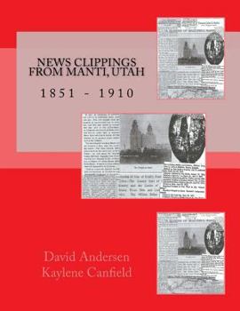 Paperback News Clippings from Manti, Utah: 1851 - 1910 Book