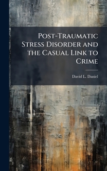 Hardcover Post-Traumatic Stress Disorder and the Casual Link to Crime Book