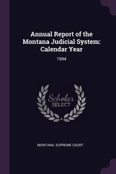 Annual Report of the Montana Judicial System: Calendar Year: 1994