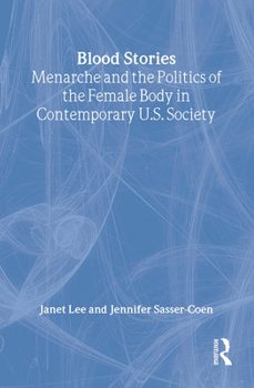 Hardcover Blood Stories: Menarche and the Politics of the Female Body in Contemporary U.S. Society Book