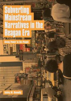Paperback Subverting Mainstream Narratives in the Reagan Era: Giving Power to the People Book
