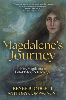 Magdalene's Journey : The Untold Story of Mary Magdalene's Life and Teachings