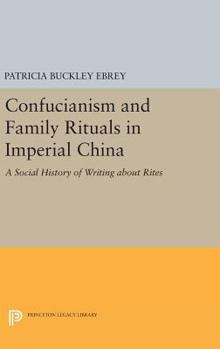 Hardcover Confucianism and Family Rituals in Imperial China: A Social History of Writing about Rites Book