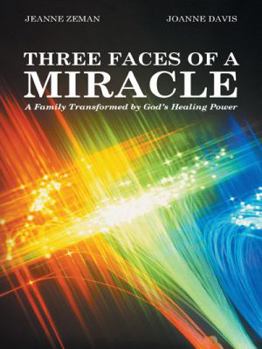 Paperback Three Faces of a Miracle: A Family Transformed by God's Healing Power Book