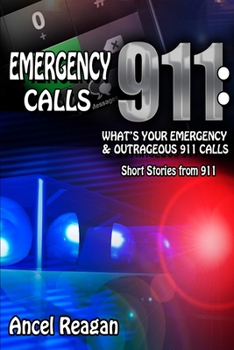 Paperback Emergency 911 Calls: What's Your Emergency? - Outrageous 911 Calls Book