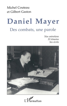 Daniel Mayer: Des combats, une parole Nos entretiens, 33 témoins, ses écrits