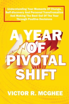 A YEAR O PIVOTAL SHIFT: understanding your moments of change, Self-Discovery and making the best out of the year through positive decisions