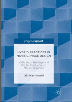 Paperback Hybrid Practices in Moving Image Design: Methods of Heritage and Digital Production in Motion Graphics Book