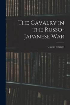 Paperback The Cavalry in the Russo-Japanese War Book