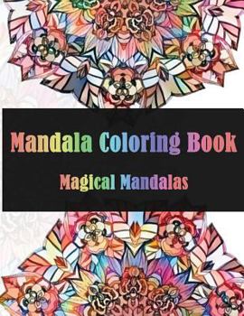 Paperback Mandala Coloring Book Magical Mandalas: Stress Relieving Patterns for Adult Relaxation, Meditation (Mandala Coloring Book for Adults) Book