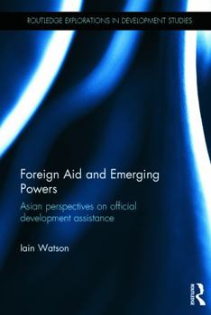 Hardcover Foreign Aid and Emerging Powers: Asian Perspectives on Official Development Assistance Book