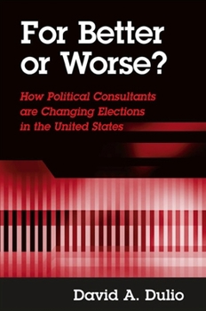 Paperback For Better or Worse?: How Political Consultants Are Changing Elections in the United States Book