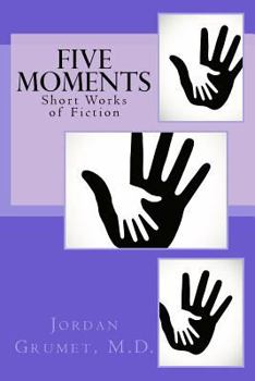 Paperback Five Moments: Short Works of Fiction Book