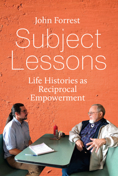 Hardcover Subject Lessons: Life Histories as Reciprocal Empowerment Book